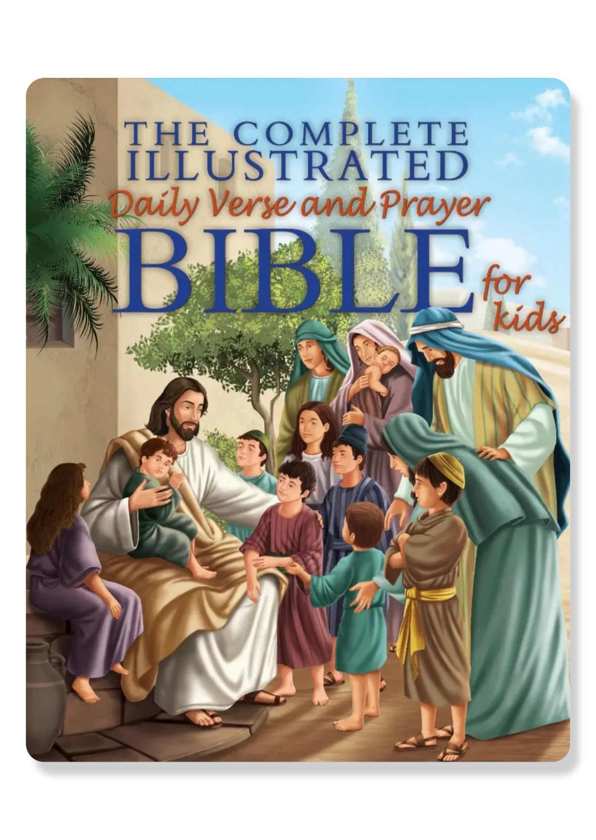 The Complete Illustrated Daily Verse and Prayer Bible for Kids