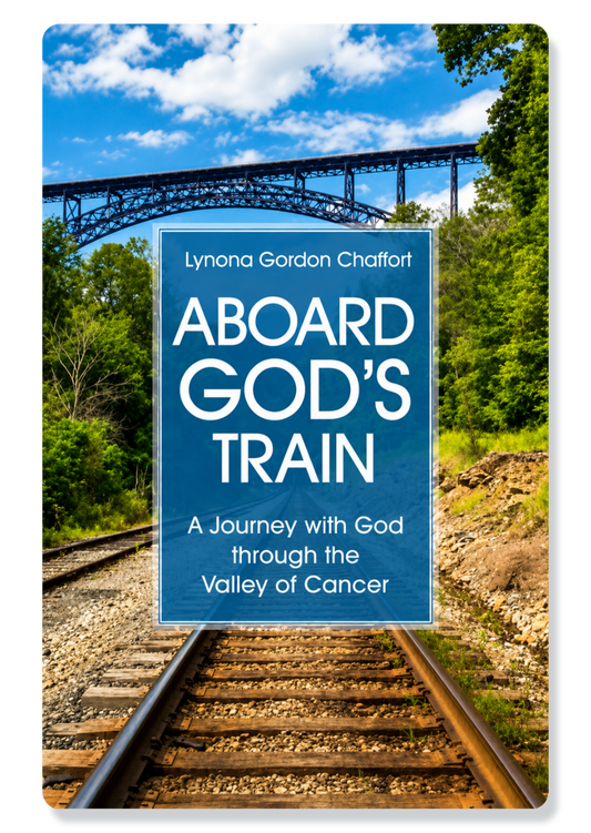 Aboard God's Train: A Journey with God Through the Valley of Cancer