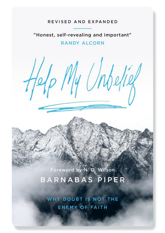 Help My Unbelief: Why Doubt Is Not the Enemy of Faith