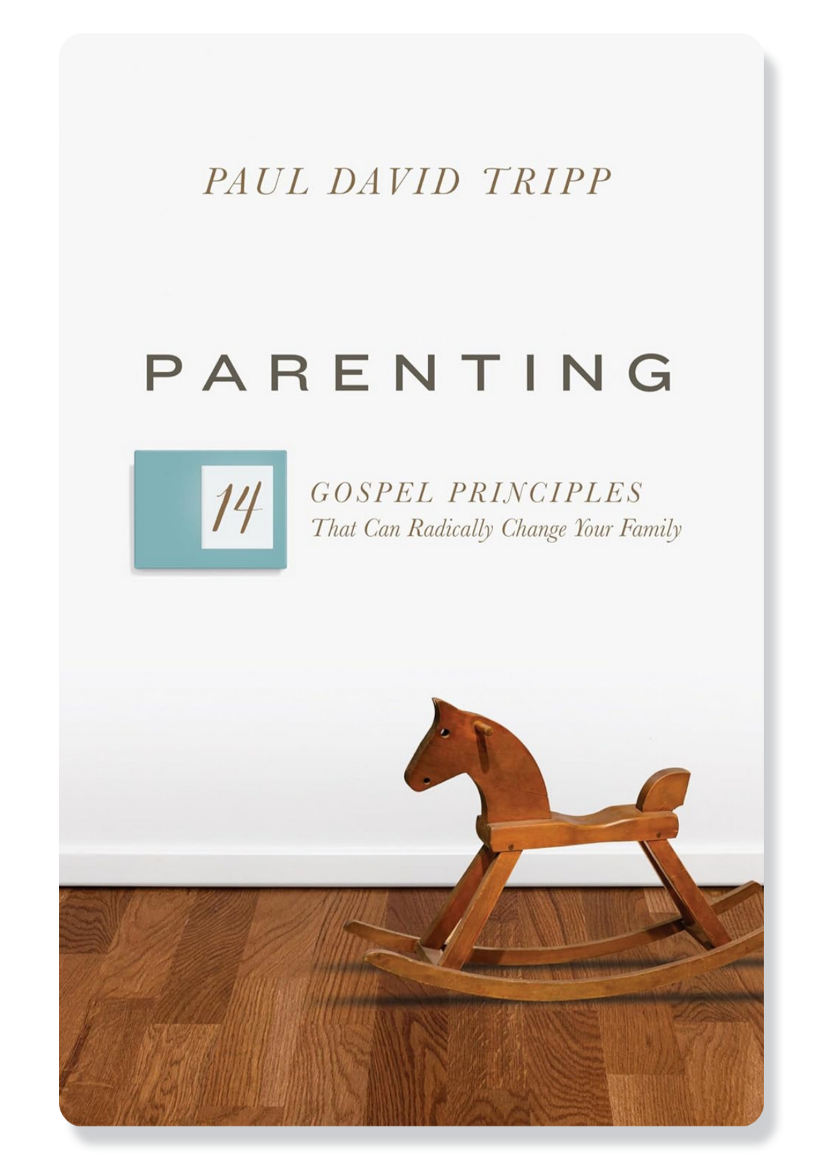 Parenting: 14 Gospel Principles That Can Radically Change Your Family