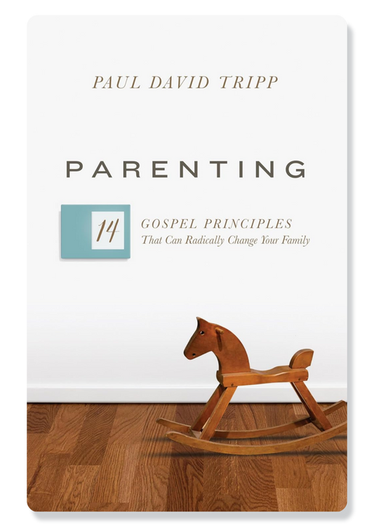 Parenting: 14 Gospel Principles That Can Radically Change Your Family