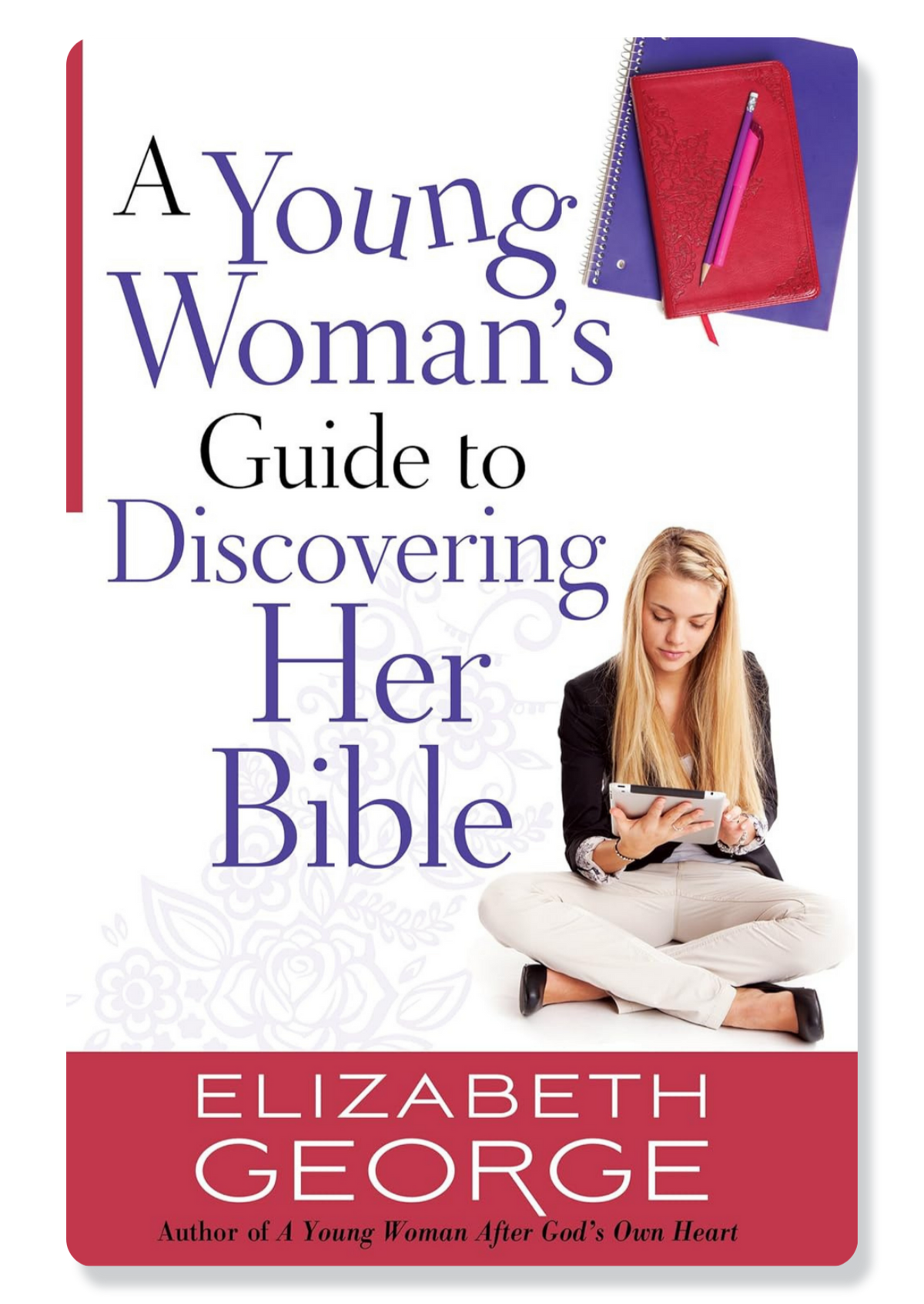 A Young Woman's Guide To Discovering Her Bible