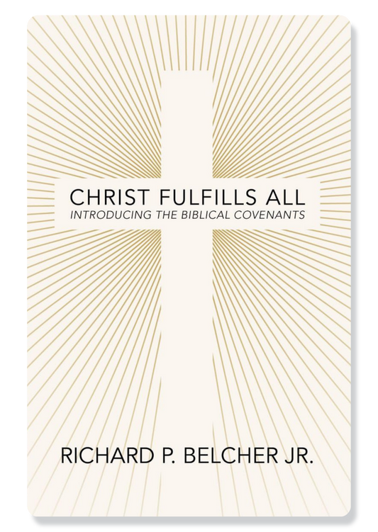 Christ Fulfills All: Introducing Biblical Covenants