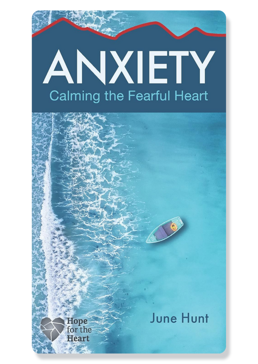Anxiety: Calming the Fearful Heart