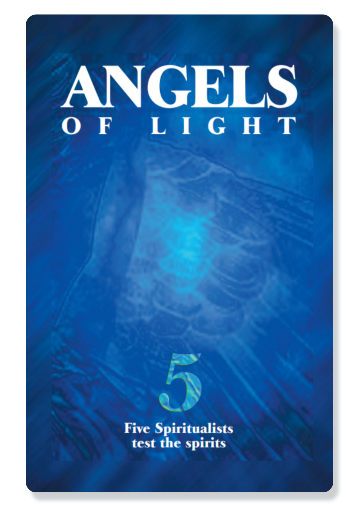Angels Of Light: 5 Spiritualists Test the Spirits