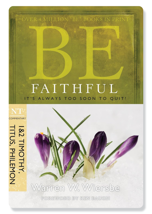 Be Faithful (1 Timothy, 2 Timothy, Titus & Philemon)