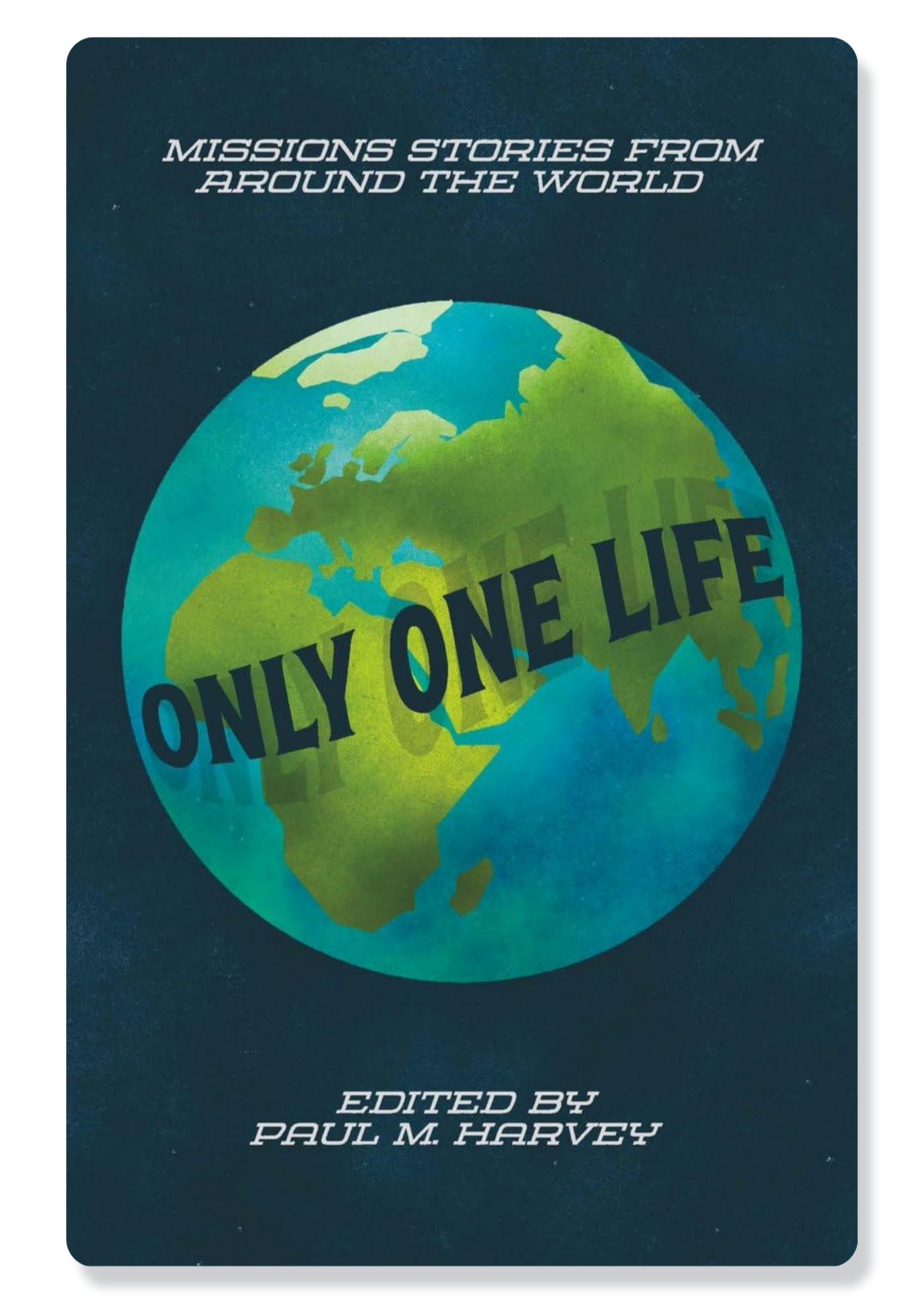 Only One Life: Missions Stories from Around the World