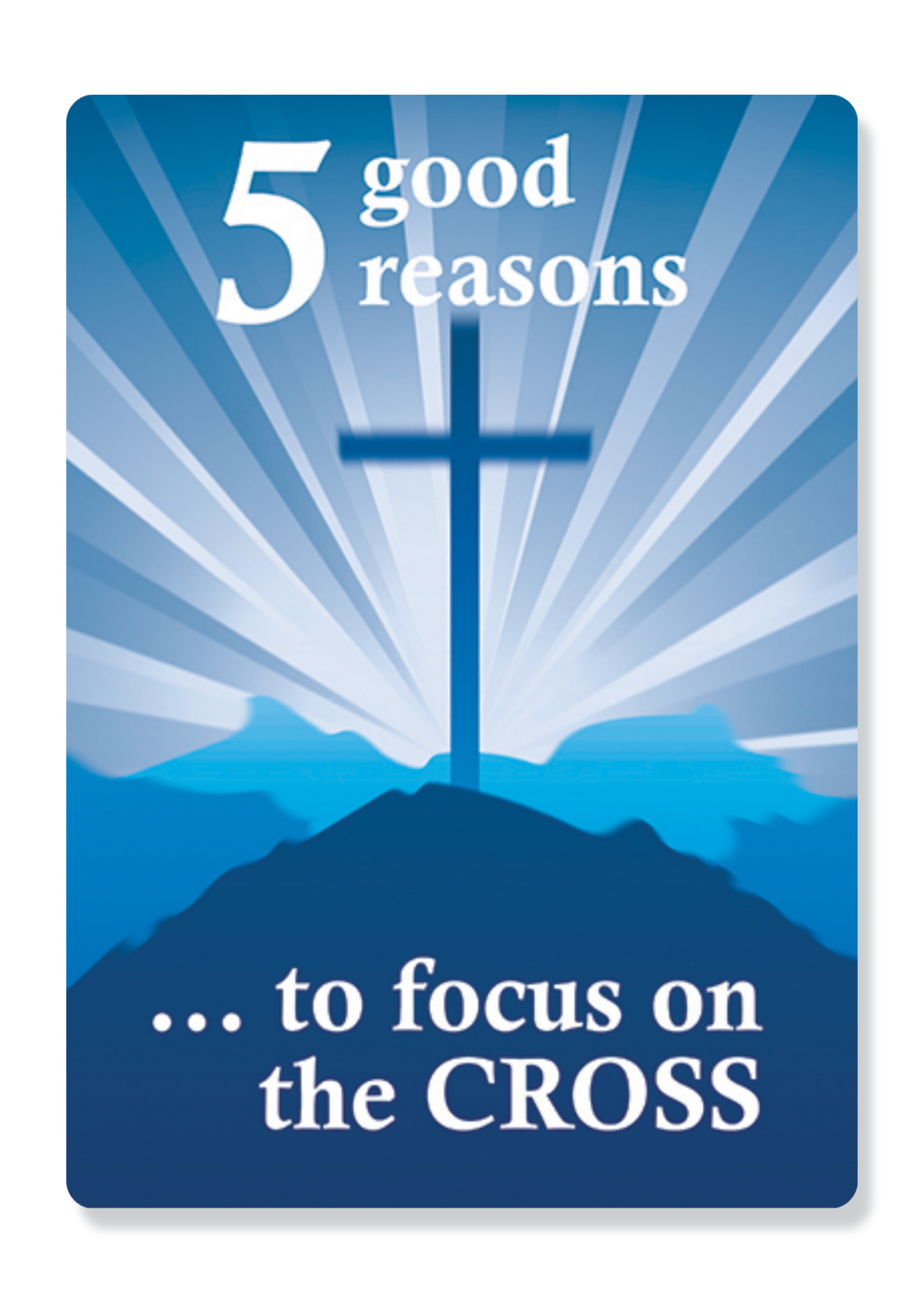 5 Good Reasons To Focus On The Cross