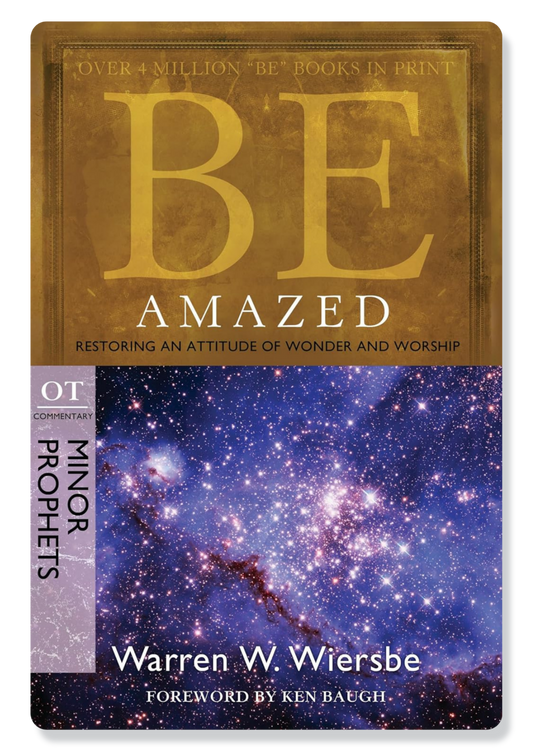 Be Amazed (Hosea, Joel, Jonah, Nahum, Habakkuk & Malachi)