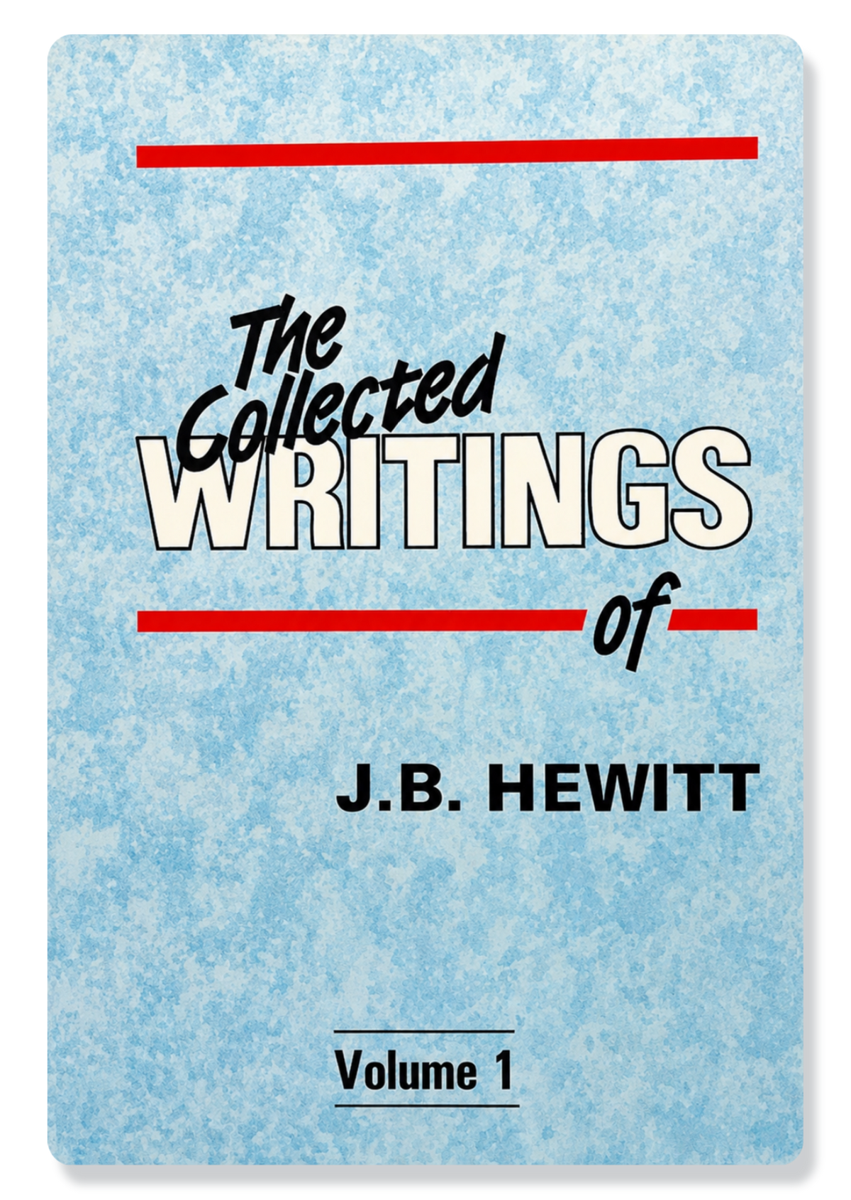 Collected Writings Of J.B. Hewitt: Vol 1