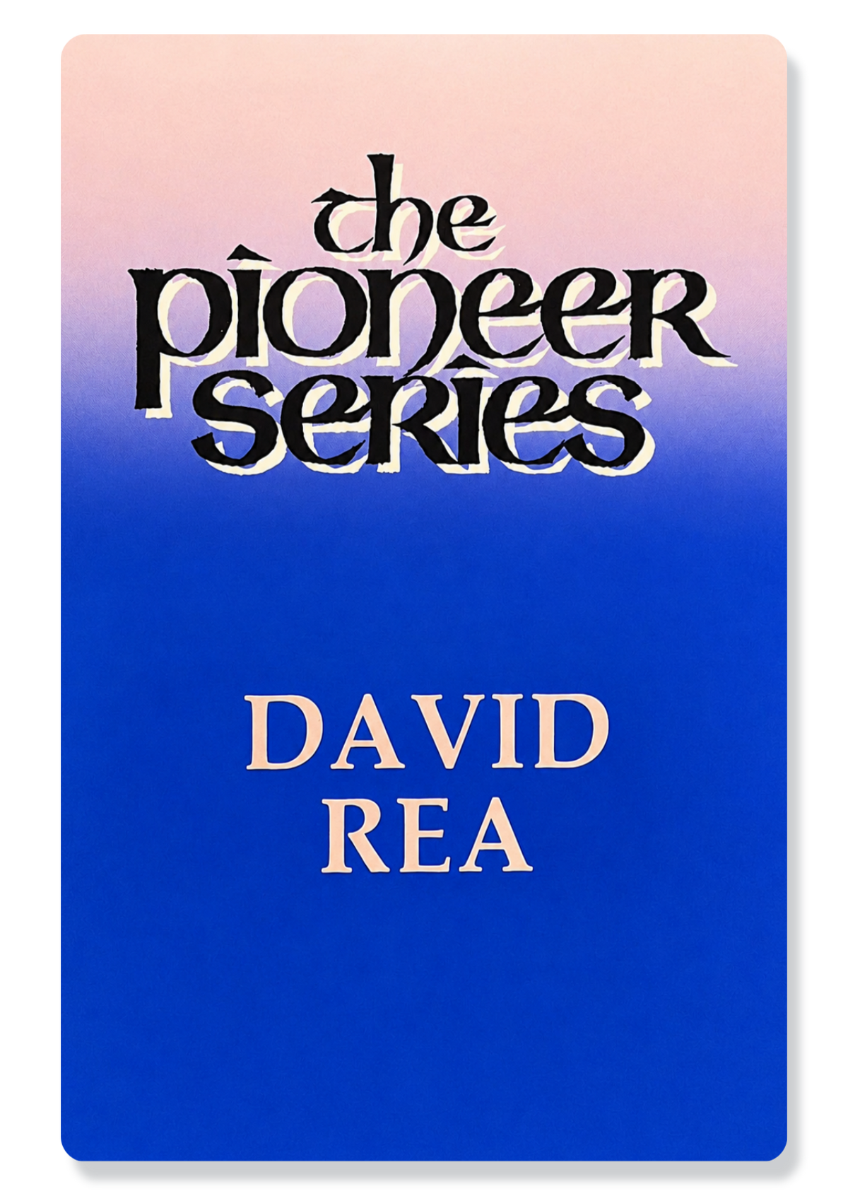 The Pioneer Series - David Rea
