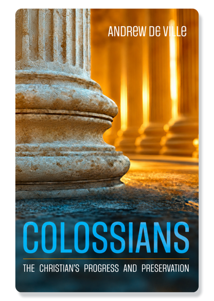 Colossians: The Christian's Progress and Preservation