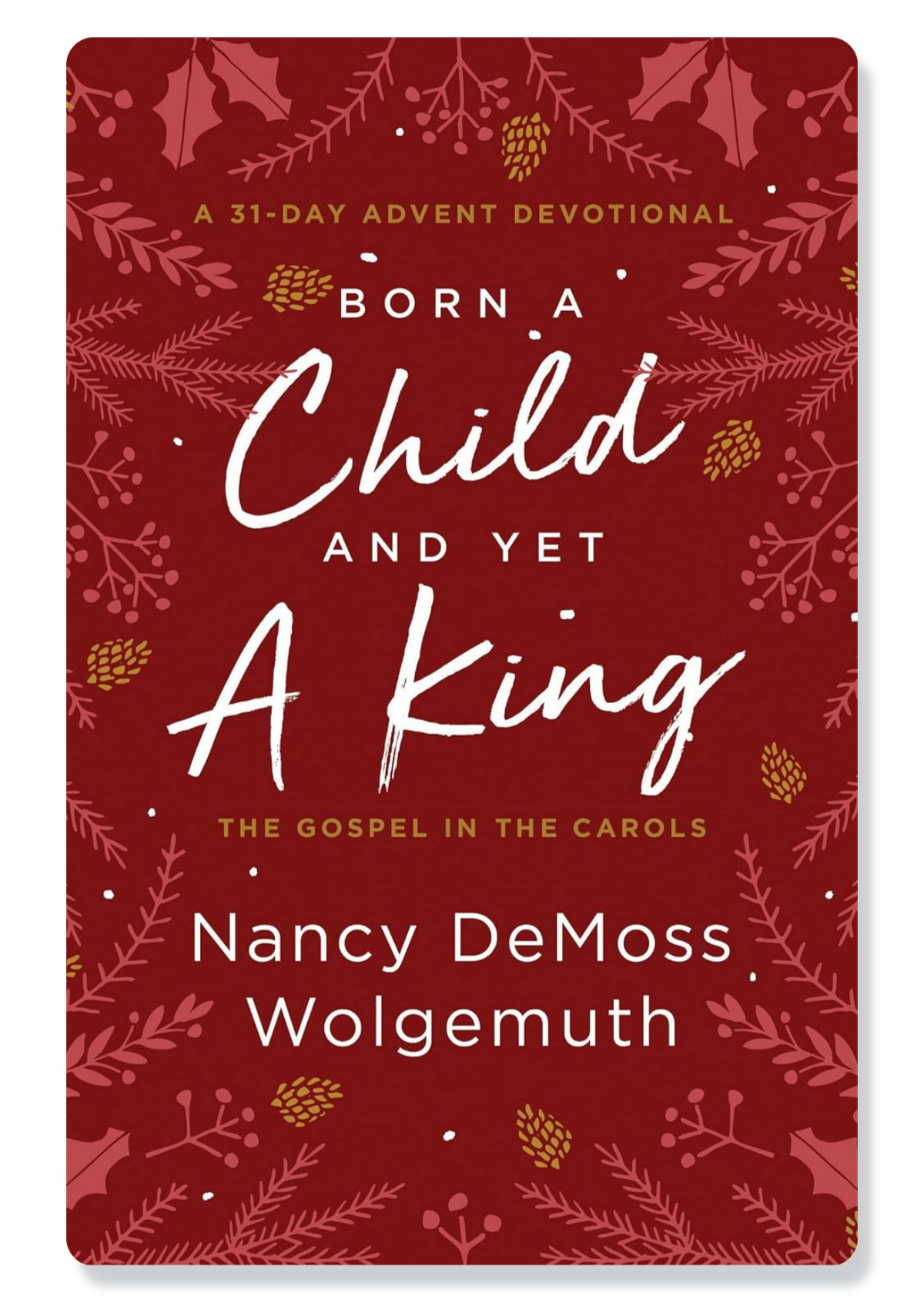 Born a Child and Yet a King: The Gospel in the Carols Devotional