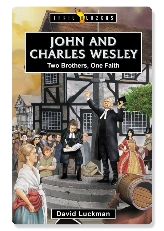 John and Charles Wesley: Two Brothers, One Faith
