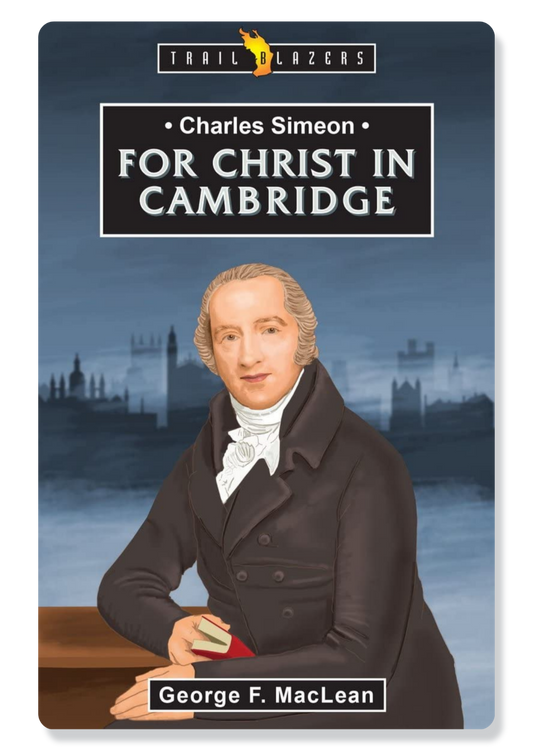 Charles Simeon: For Christ in Cambridge