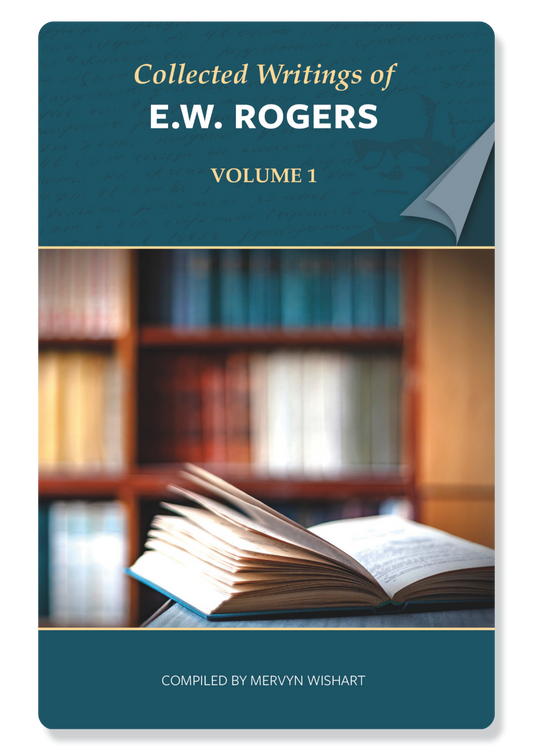Collected Writings Of E.W. Rogers: Vol 1