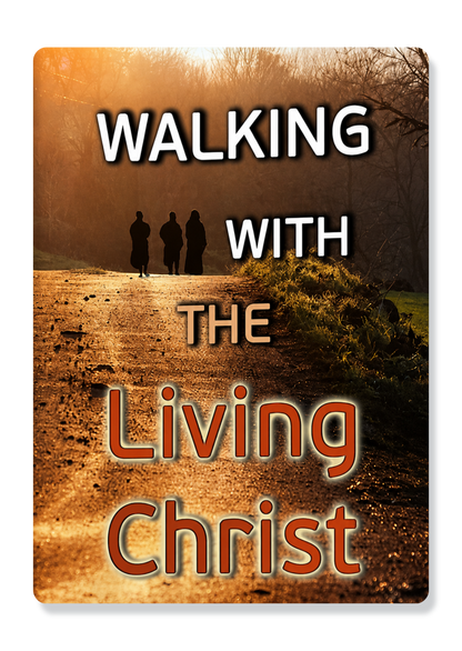 Walking With The Living Christ