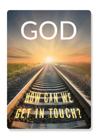 God - How Can We Get In Touch?