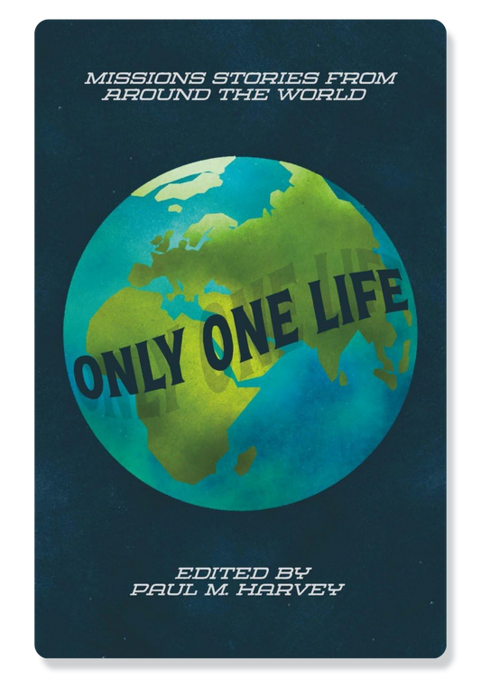 Only One Life: Missions Stories from Around the World