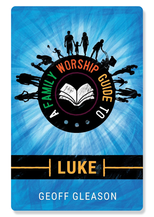 A Family Worship Guide to Luke