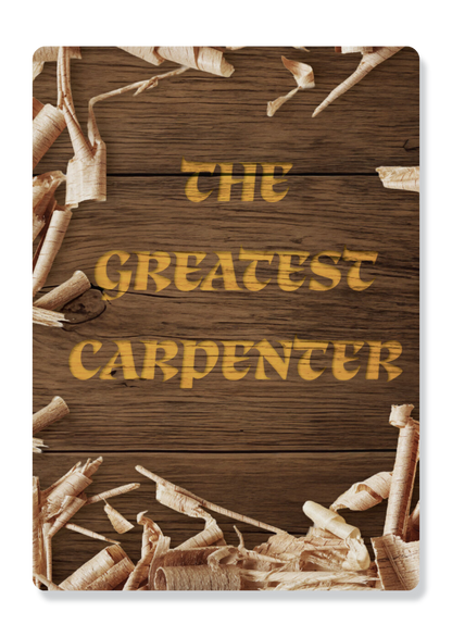 The Greatest Carpenter