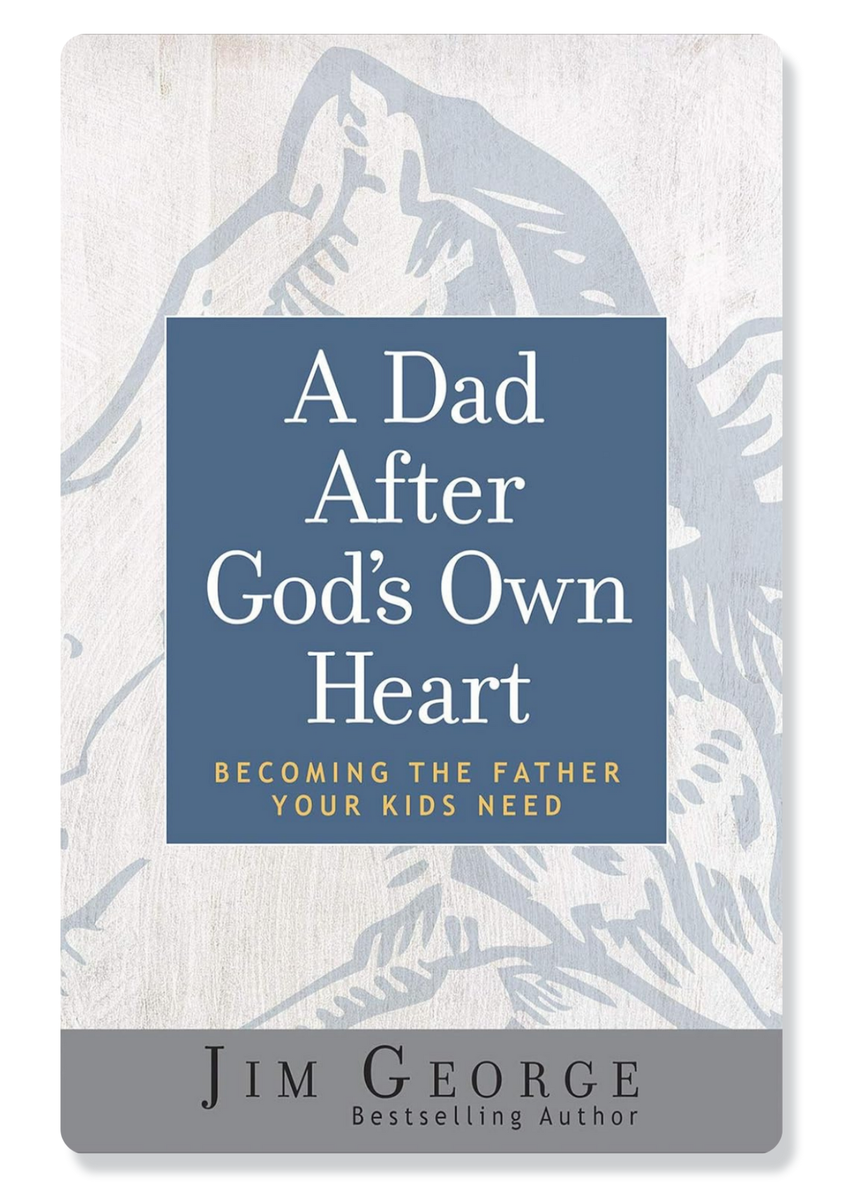 A Dad After God's Own Heart