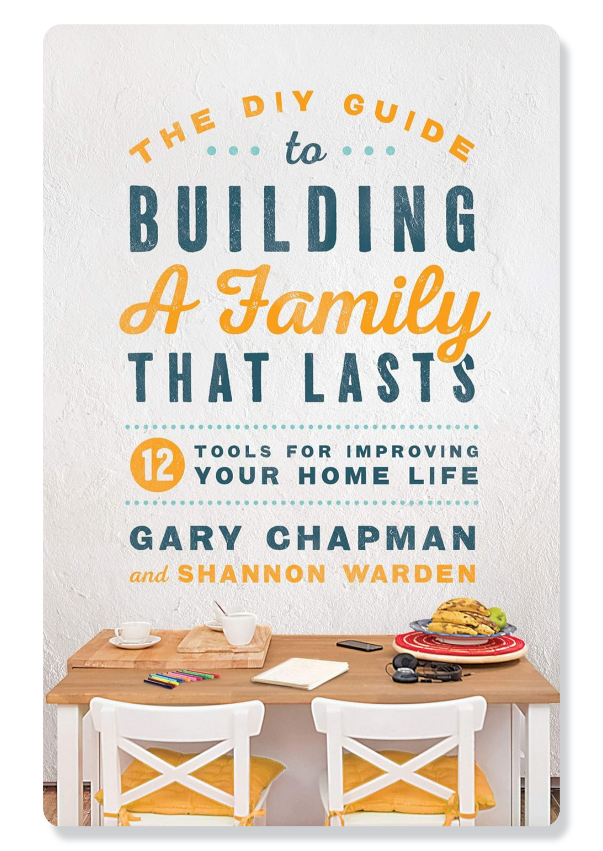 The DIY Guide to Building a Family That Lasts